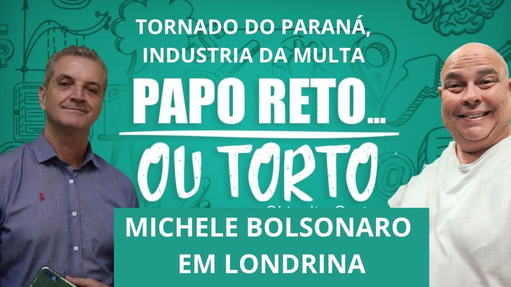 Michele Bolsonaro em Londrina; o Tornado no Paraná, e a famosa indústria da multa